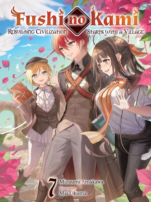 cover image of Fushi no Kami: Rebuilding Civilization Starts With a Village, Volume 7